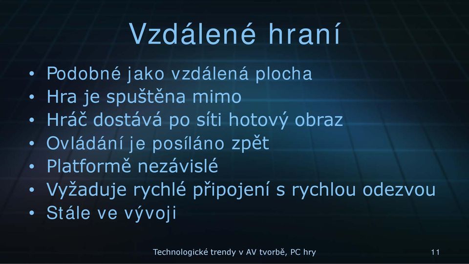 zpět Platformě nezávislé Vyžaduje rychlé připojení s rychlou