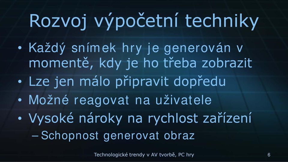 dopředu Možné reagovat na uživatele Vysoké nároky na rychlost