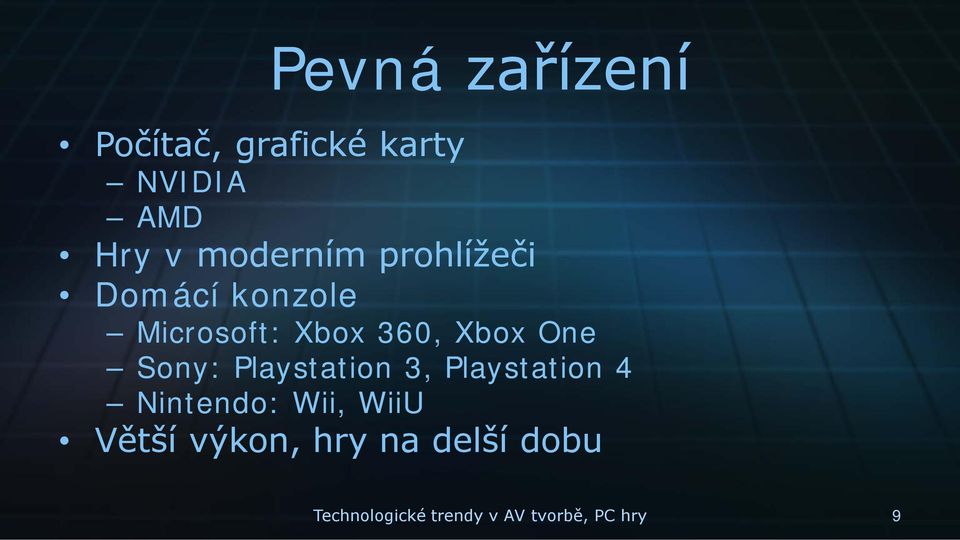 One Sony: Playstation 3, Playstation 4 Nintendo: Wii, WiiU