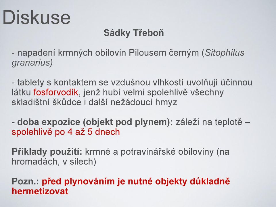 nežádoucí hmyz - doba expozice (objekt pod plynem): záleží na teplotě spolehlivě po 4 až 5 dnech Příklady použití: