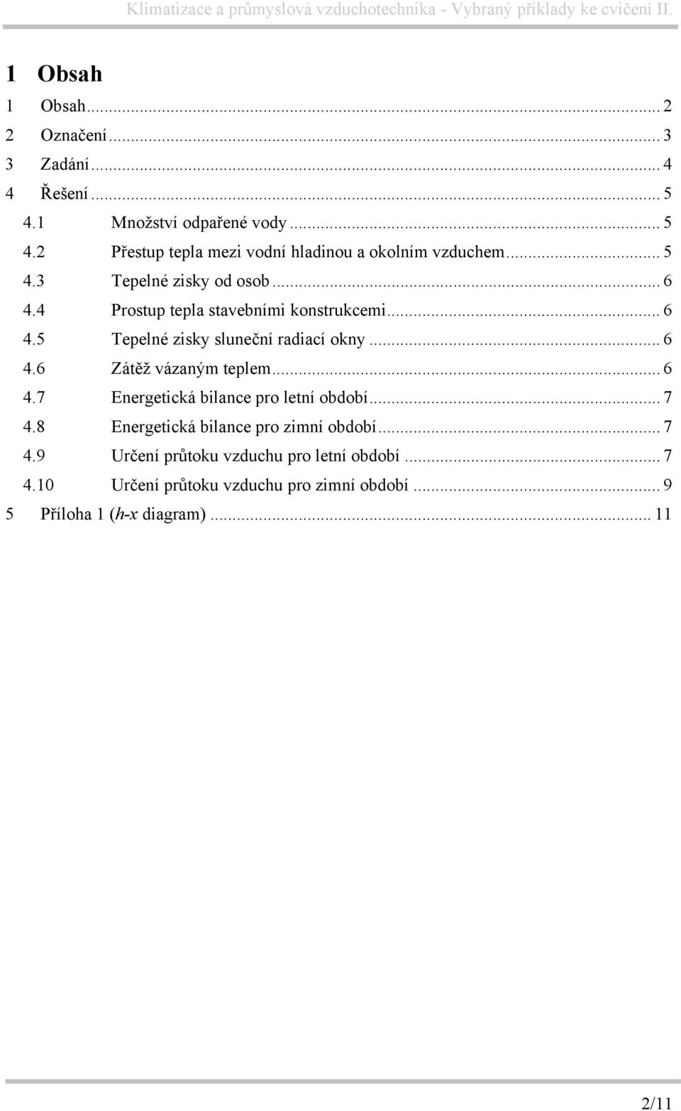 .. 6 4.7 Energetická bilance pro letní období... 7 4.8 Energetická bilance pro zimní období... 7 4.9 Určení průtoku vzduchu pro letní období.