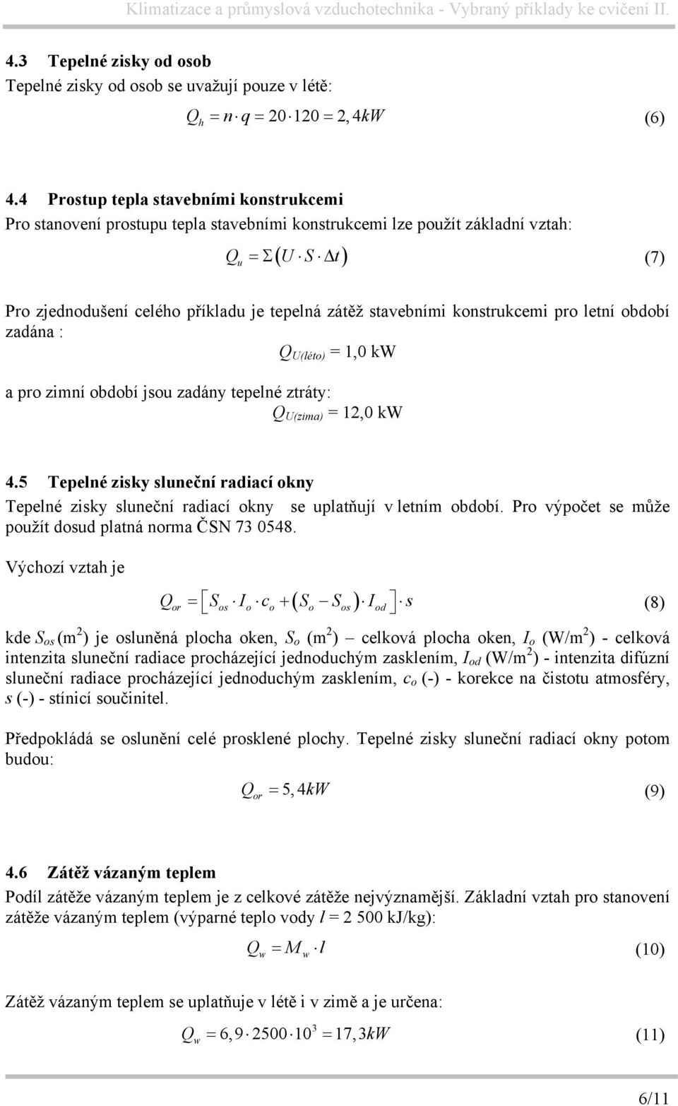 stavebními konstrukcemi pro letní období zadána : Q U(léto) = 1,0 kw a pro zimní období jsou zadány tepelné ztráty: Q U(zima) = 12,0 kw 4.