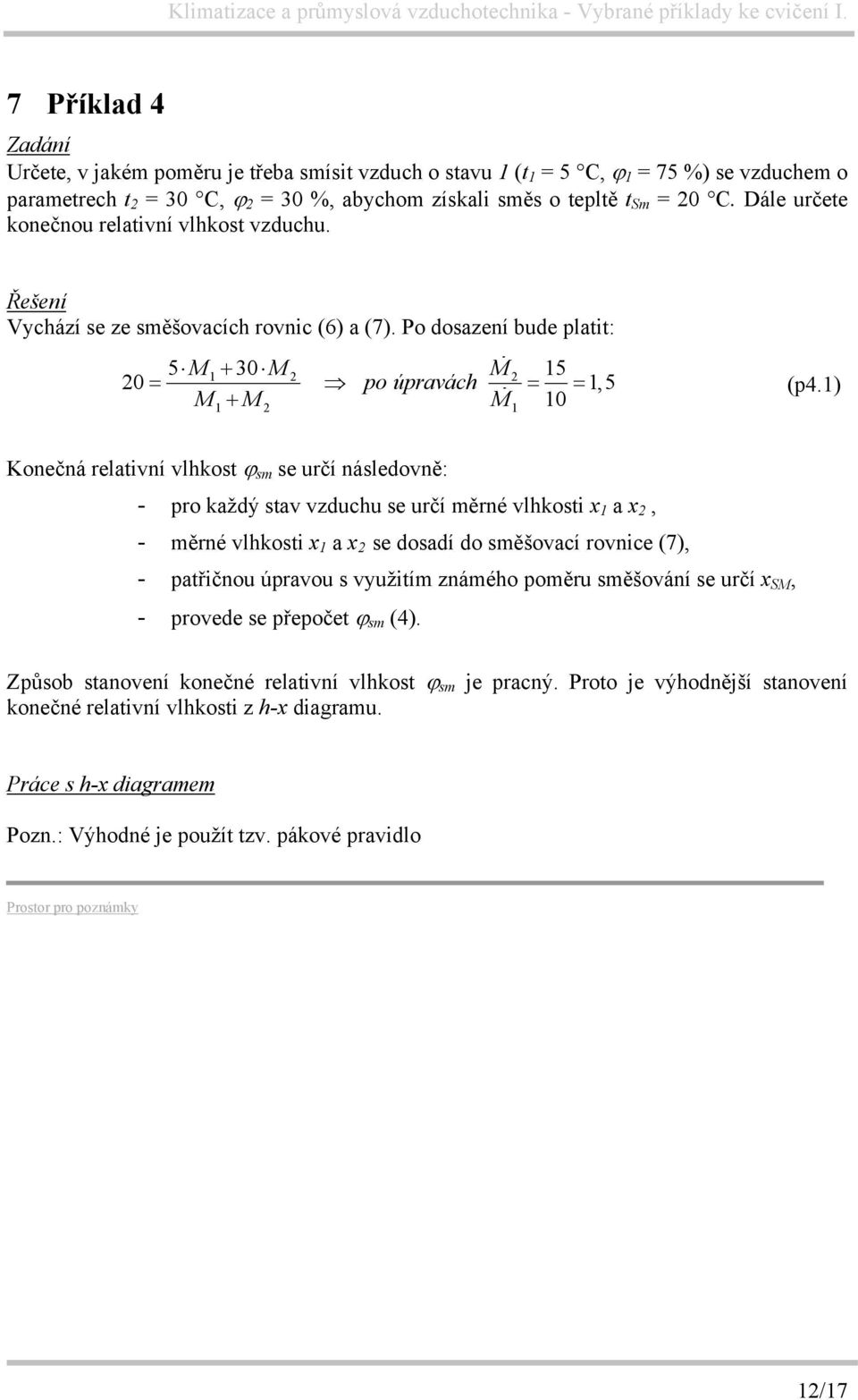 1) Konečná relativní vlhkost ϕ sm se určí následovně: - pro každý stav vzduchu se určí měrné vlhkosti x 1 a x 2, - měrné vlhkosti x 1 a x 2 se dosadí do směšovací rovnice (7), - patřičnou úpravou s