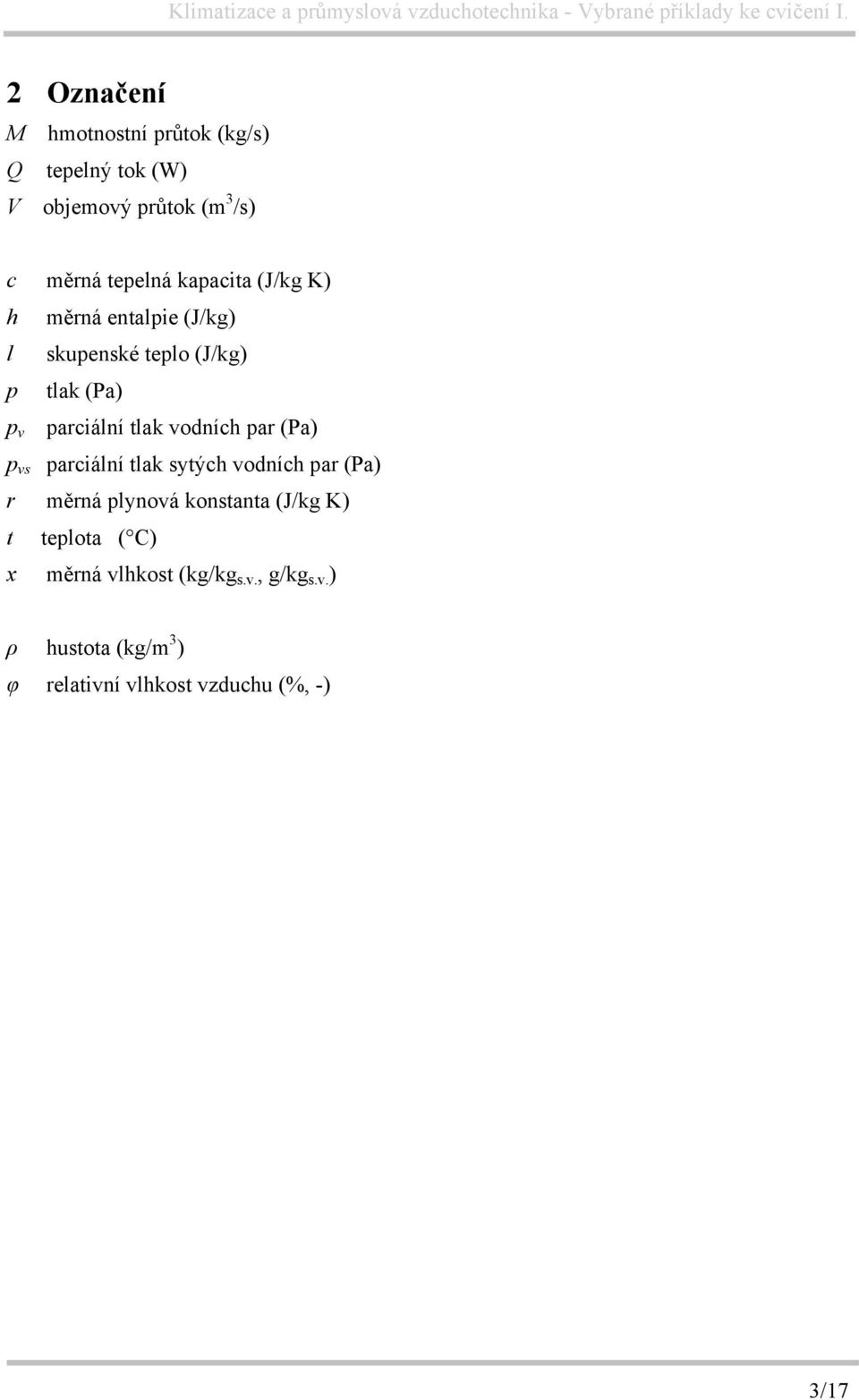 vodních par (Pa) p vs parciální tlak sytých vodních par (Pa) r měrná plynová konstanta (J/kg K) t