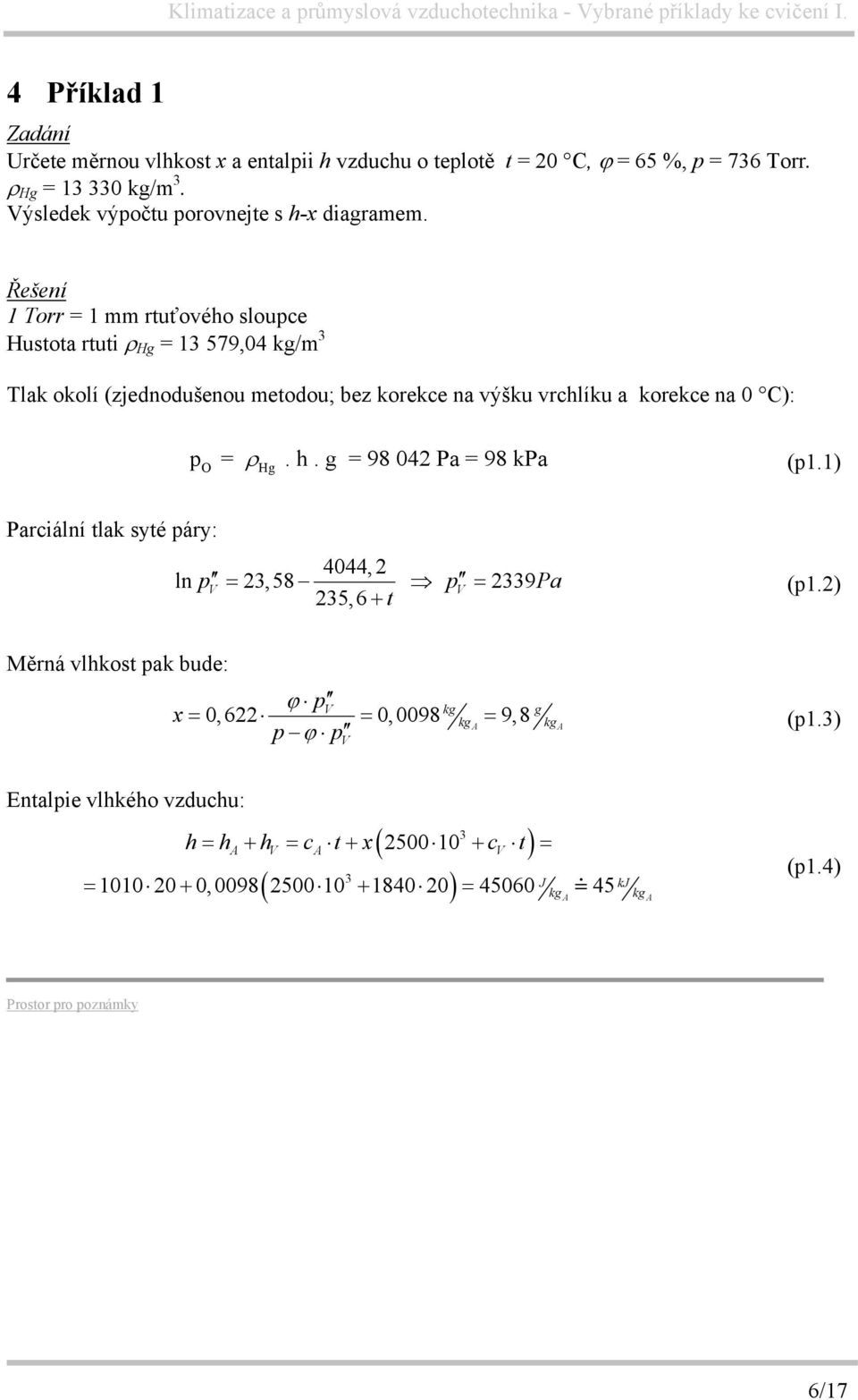 g = 98 042 Pa = 98 kpa (p1.1) Hg Parciální tlak syté páry: 4044,2 ln p V = 23,58 p V = 2339Pa 235,6 + t (p1.