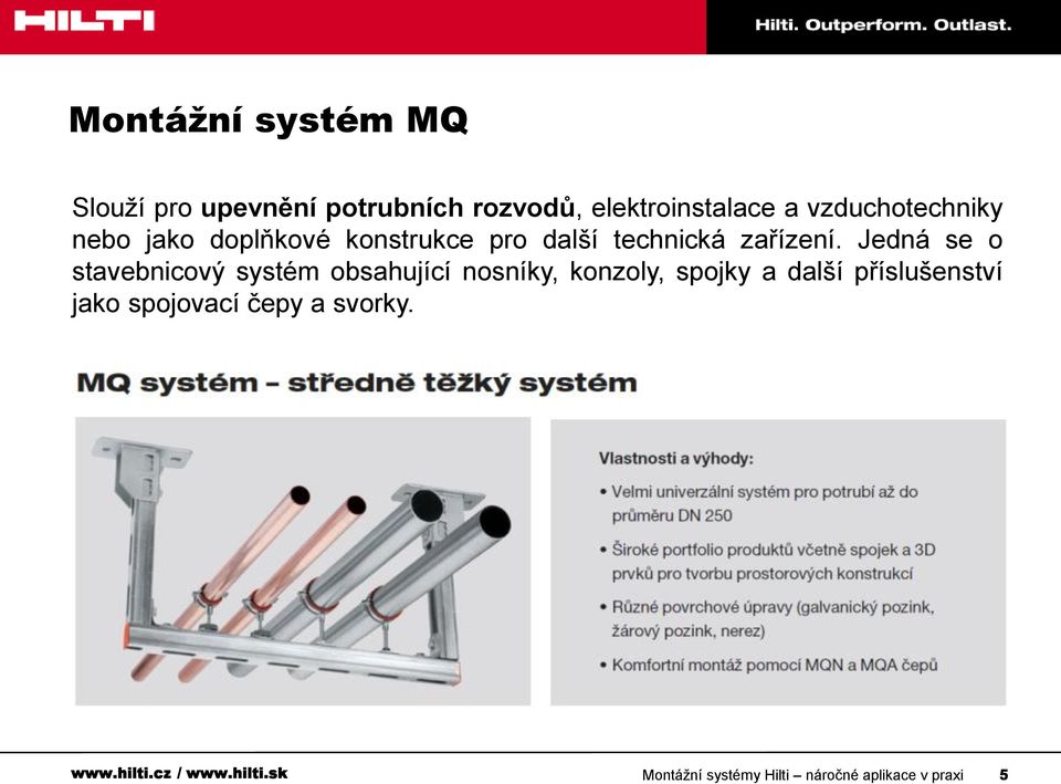 Jedná se o stavebnicový systém obsahující nosníky, konzoly, spojky a další