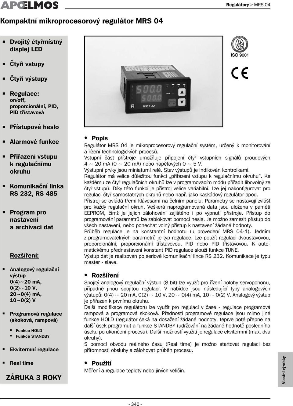 10~0(2) V Programová regulace (skoková, rampová) Funkce HOLD Funkce STANDBY Ekvitermní regulace Popis Regulátor MRS 04 je mikroprocesorový regulační systém, určený k monitorování a řízení