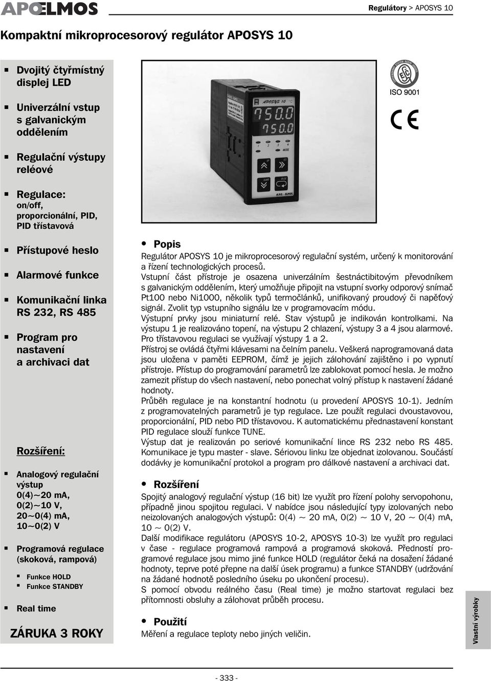 V, 20~0(4) ma, 10~0(2) V Programová regulace (skoková, rampová) Funkce HOLD Funkce STANDBY Real time ZÁRUKA 3 ROKY Popis Regulátor APOSYS 10 je mikroprocesorový regulační systém, určený k