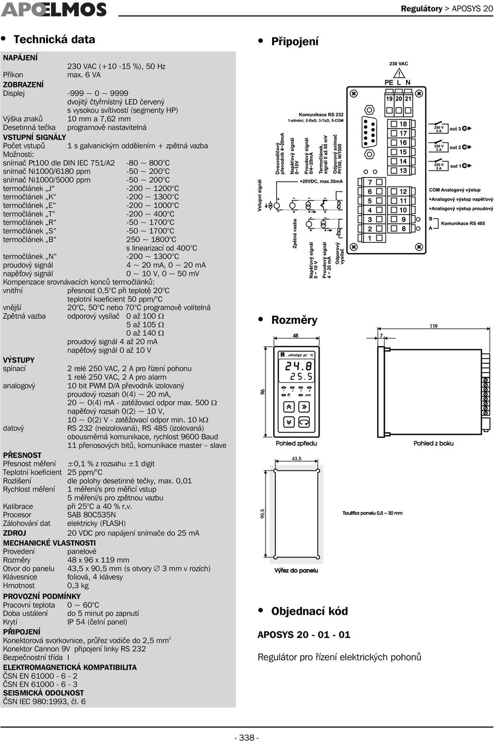 vstupů 1 s galvanickým oddělením + zpětná vazba Možnosti: snímač Pt100 dle DIN IEC 751/A2-80 ~ 800 C snímač Ni1000/6180 ppm -50 ~ 200 C snímač Ni1000/5000 ppm -50 ~ 200 C termočlánek J -200 ~ 1200 C