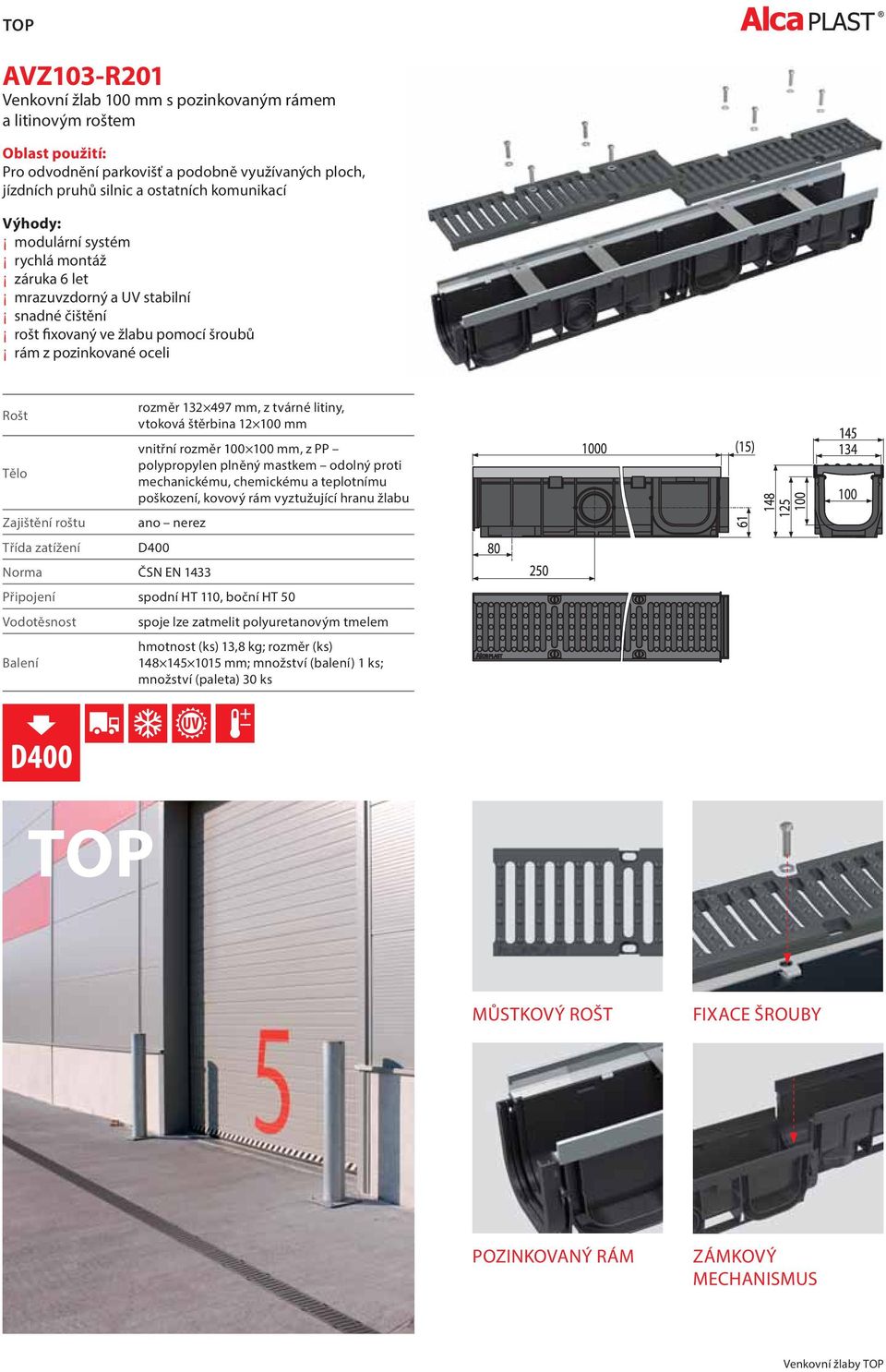 497 mm, z tvárné litiny, vtoková štěrbina 12 100 mm vnitřní rozměr 100 100 mm, z PP polypropylen plněný mastkem odolný proti mechanickému, chemickému a teplotnímu poškození, kovový rám vyztužující