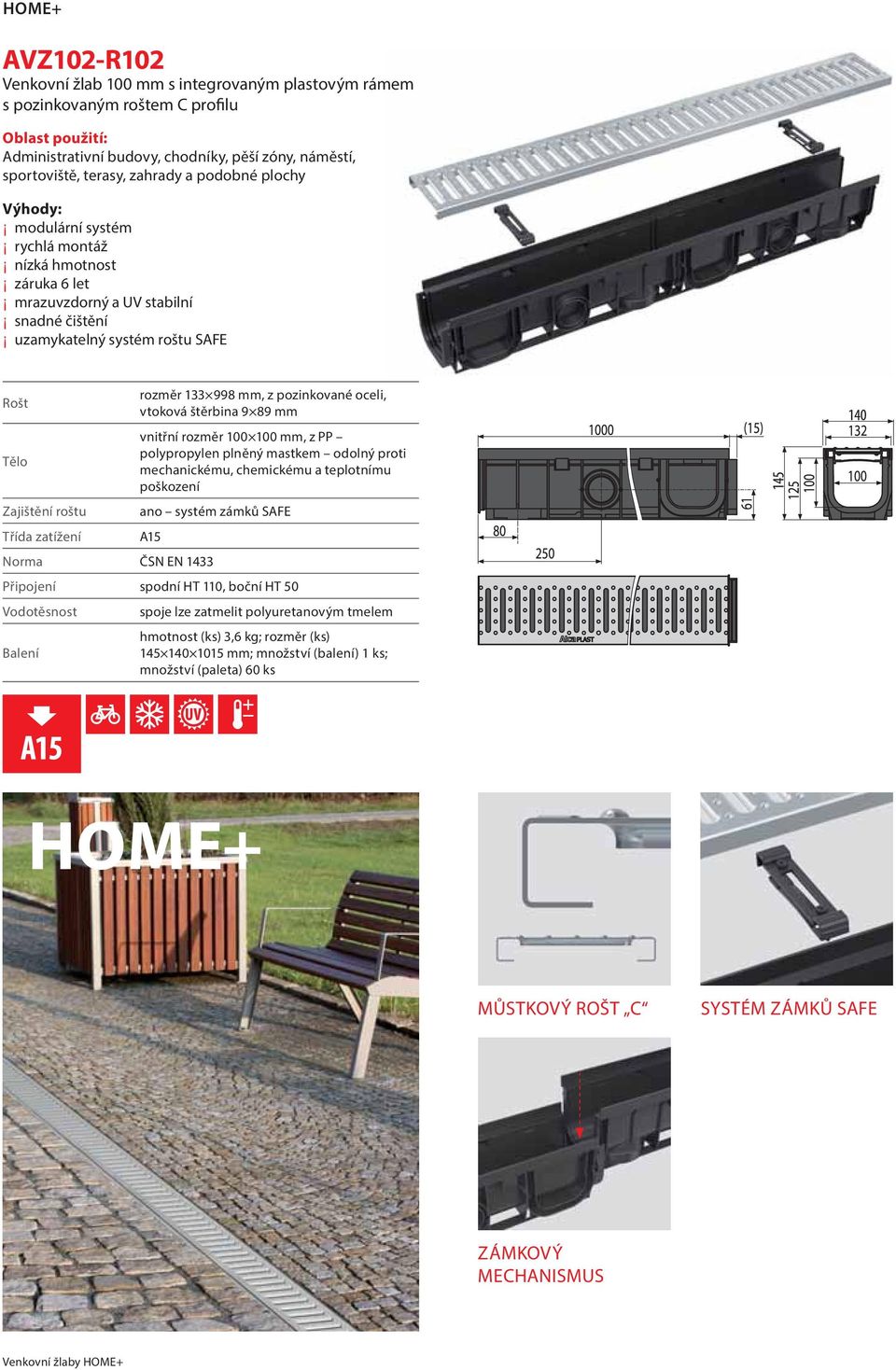 zatížení rozměr 133 998 mm, z pozinkované oceli, vtoková štěrbina 9 89 mm vnitřní rozměr 100 100 mm, z PP polypropylen plněný mastkem odolný proti mechanickému, chemickému a teplotnímu poškození ano