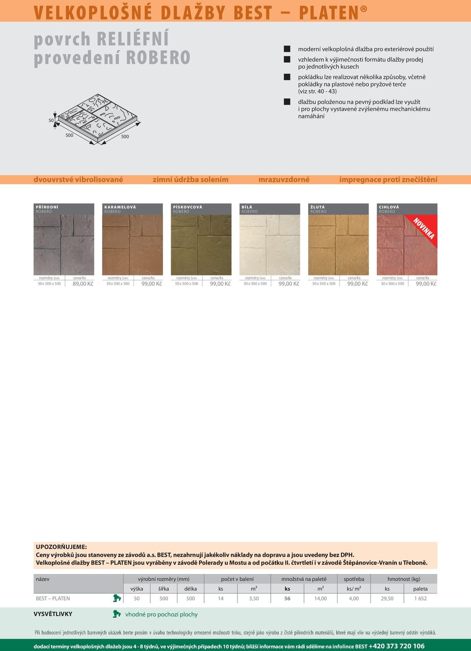 40-43) dlažbu položenou na pevný podklad lze využít i pro plochy vystavené zvýšenému mechanickému namáhání 500 500 dvouvrstvé vibrolisované zimní údržba solením mrazuvzdorné impregnace proti