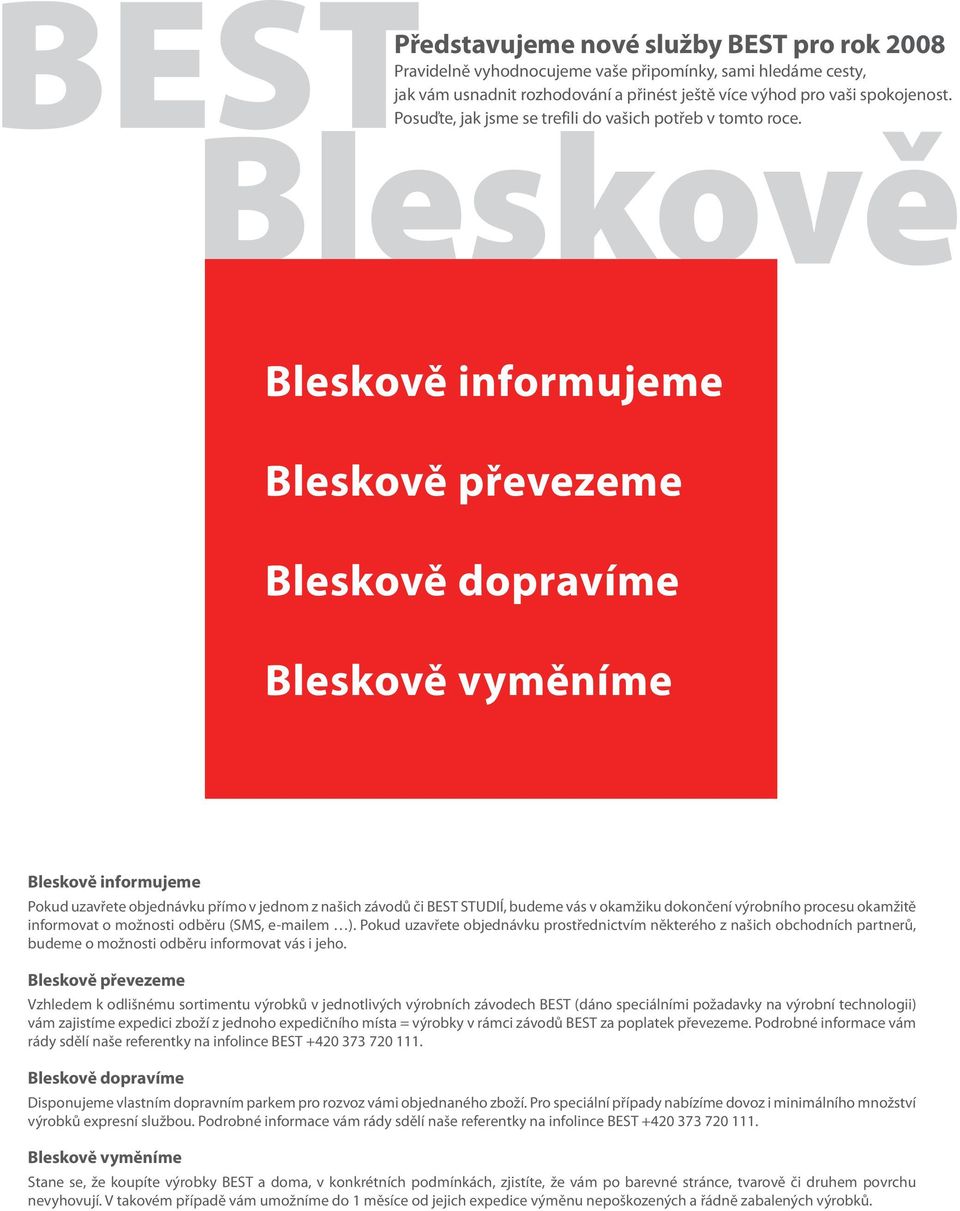 našich závodů či BEST STUDIÍ, budeme vás v okamžiku dokončení výrobního procesu okamžitě informovat o možnosti odběru (SMS, e-mailem ).