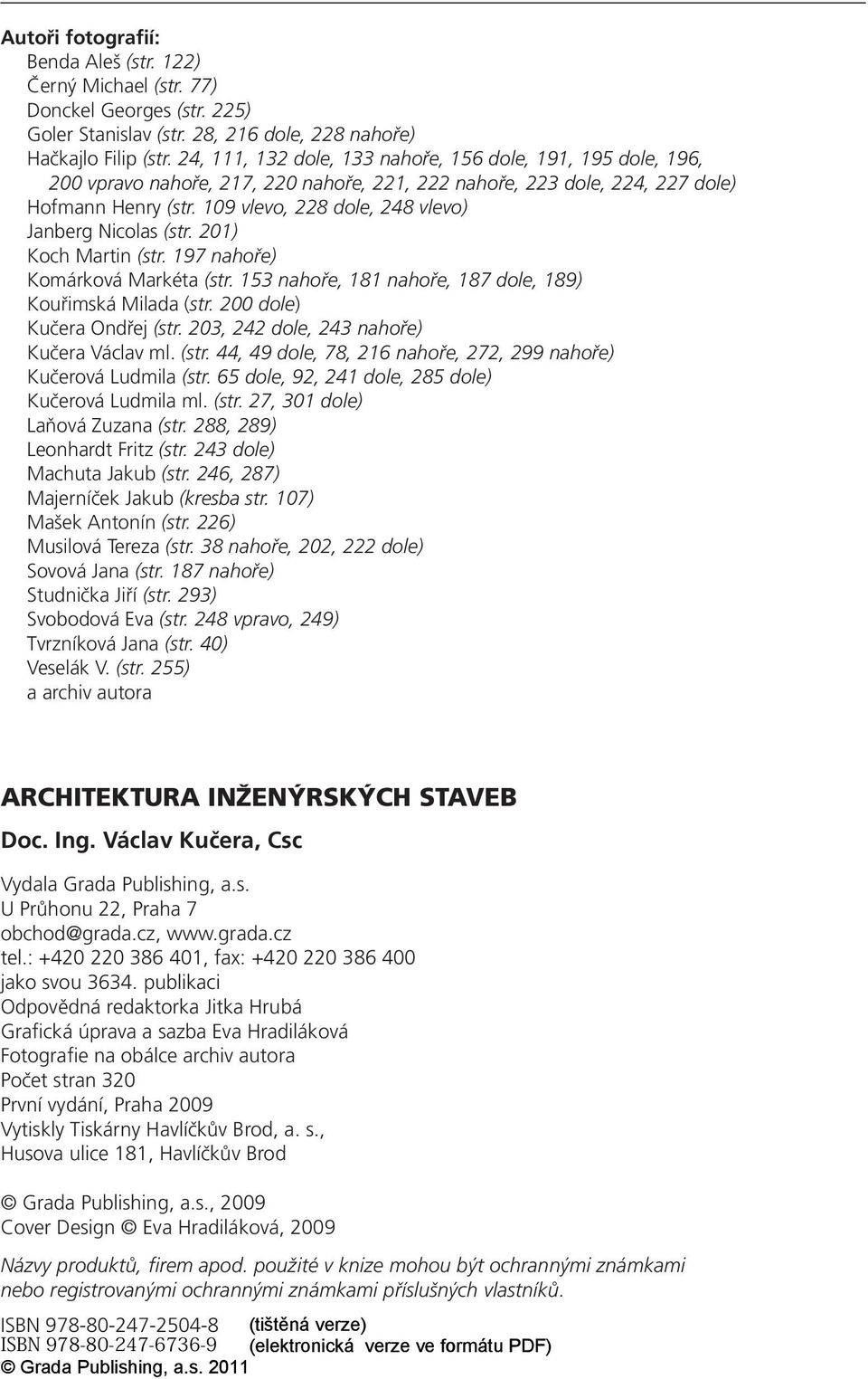 109 vlevo, 228 dole, 248 vlevo) Janberg Nicolas (str. 201) Koch Martin (str. 197 nahoře) Komárková Markéta (str. 153 nahoře, 181 nahoře, 187 dole, 189) Kouřimská Milada (str.