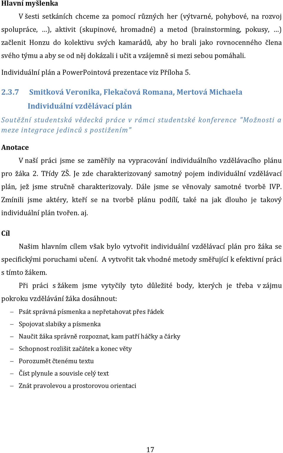 2.3.7 Smitková Veronika, Flekačová Romana, Mertová Michaela Individuální vzdělávací plán Soutěžní studentská vědecká práce v rámci studentské konference "Možnosti a meze integrace jedinců s