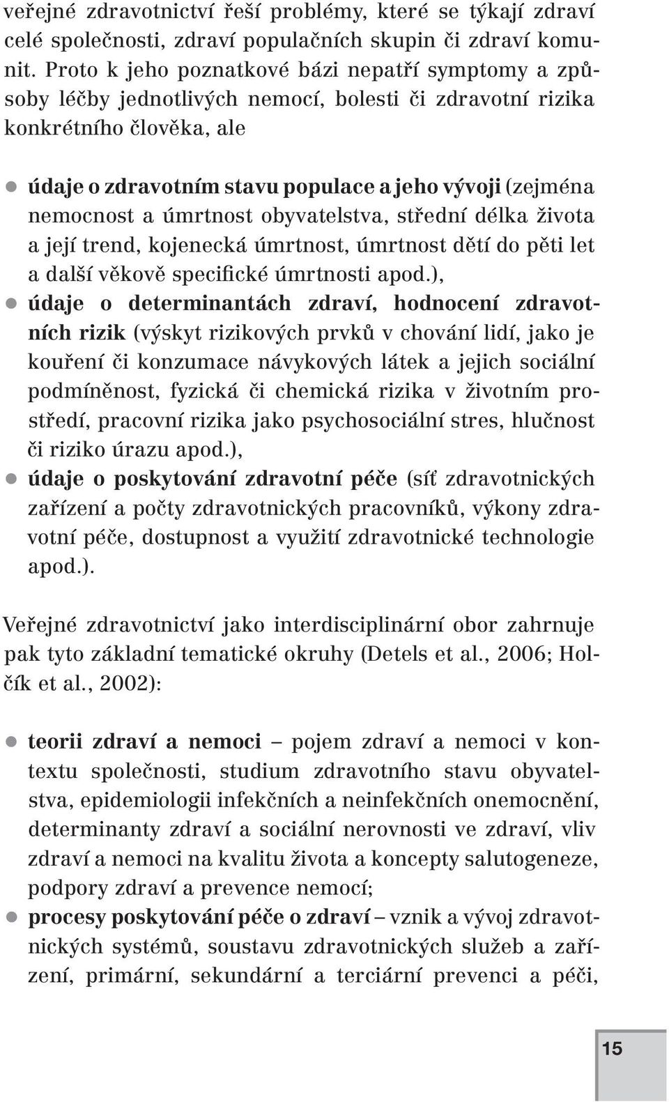 nemocnost a úmrtnost obyvatelstva, střední délka života a její trend, kojenecká úmrtnost, úmrtnost dětí do pěti let a další věkově specifické úmrtnosti apod.