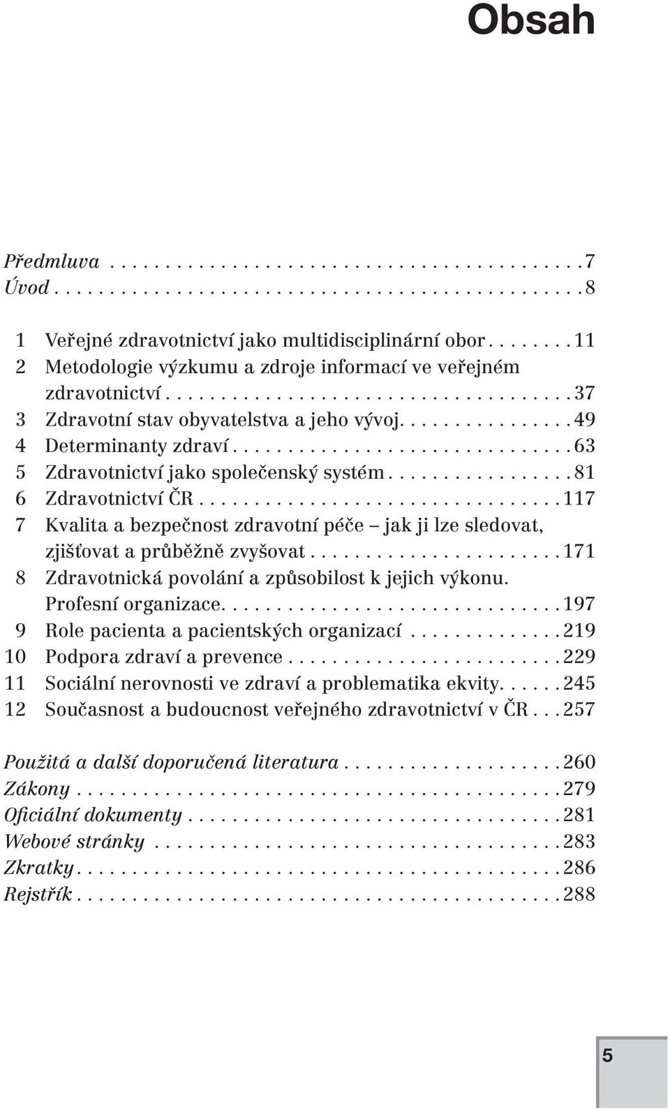 ..............................63 5 Zdravotnictví jako společenský systém.................81 6 Zdravotnictví ČR.