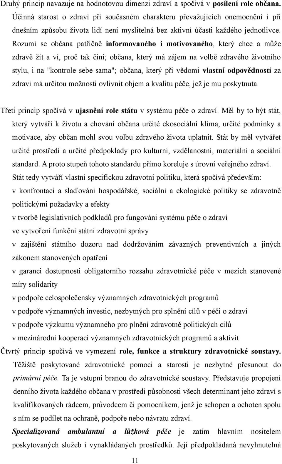 Rozumí se občana patřičně informovaného i motivovaného, který chce a může zdravě žít a ví, proč tak činí; občana, který má zájem na volbě zdravého životního stylu, i na "kontrole sebe sama"; občana,