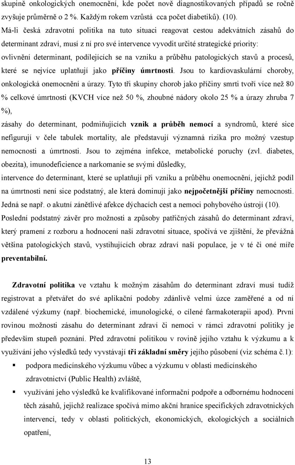 podílejících se na vzniku a průběhu patologických stavů a procesů, které se nejvíce uplatňují jako příčiny úmrtnosti. Jsou to kardiovaskulární choroby, onkologická onemocnění a úrazy.