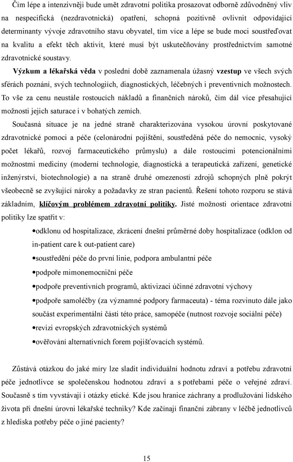 Výzkum a lékařská věda v poslední době zaznamenala úžasný vzestup ve všech svých sférách poznání, svých technologiích, diagnostických, léčebných i preventivních možnostech.