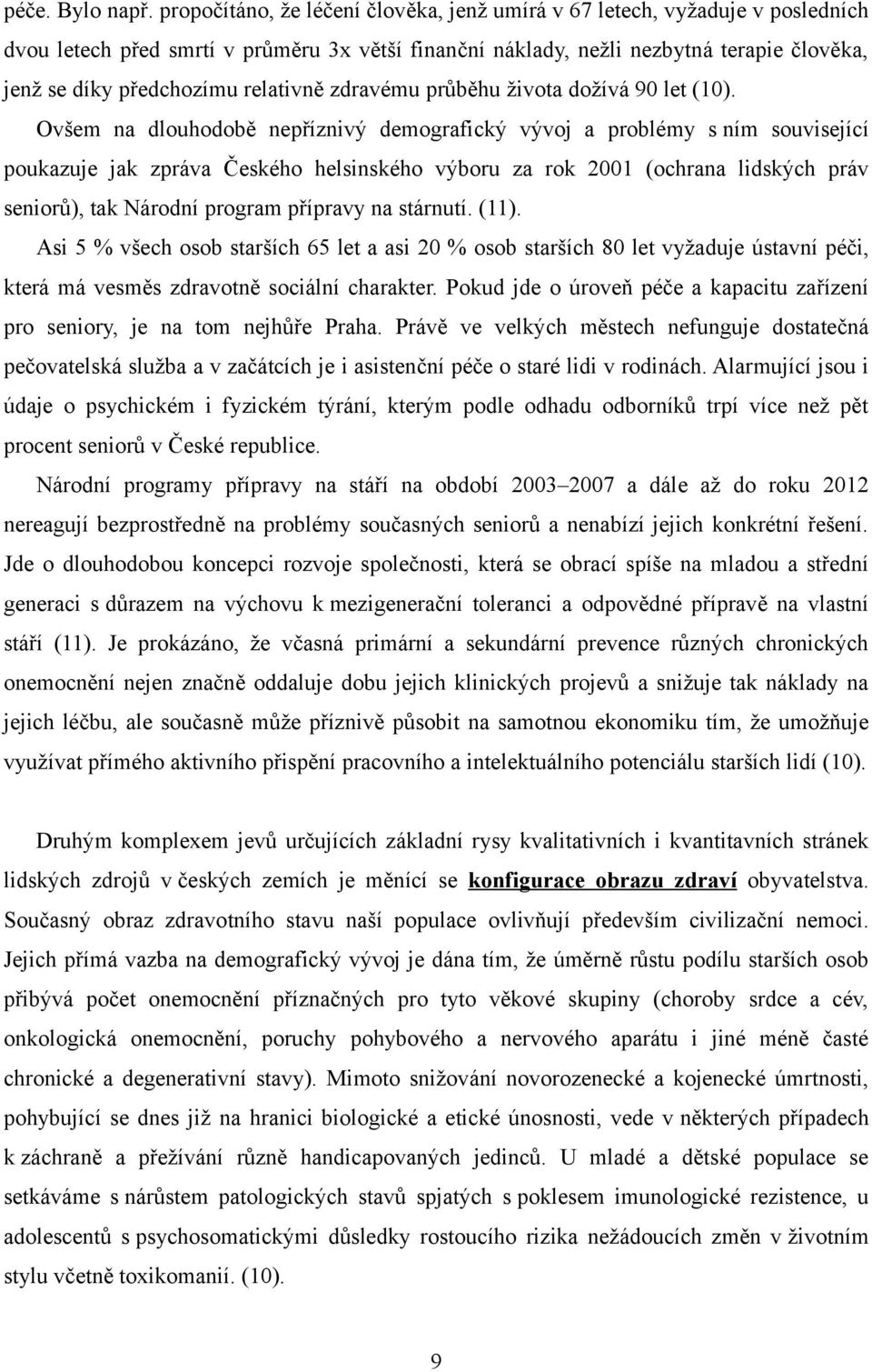 relativně zdravému průběhu života dožívá 90 let (10).