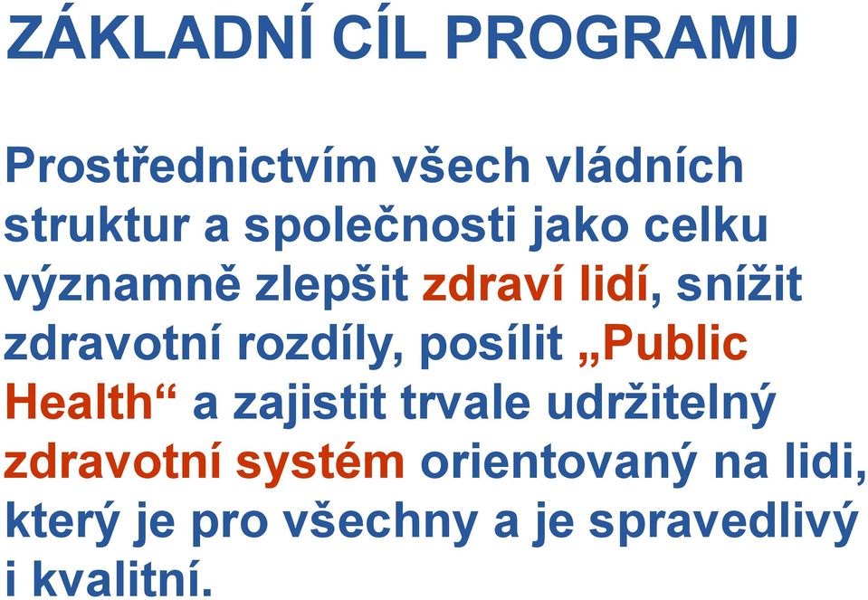 rozdíly, posílit Public Health a zajistit trvale udržitelný zdravotní