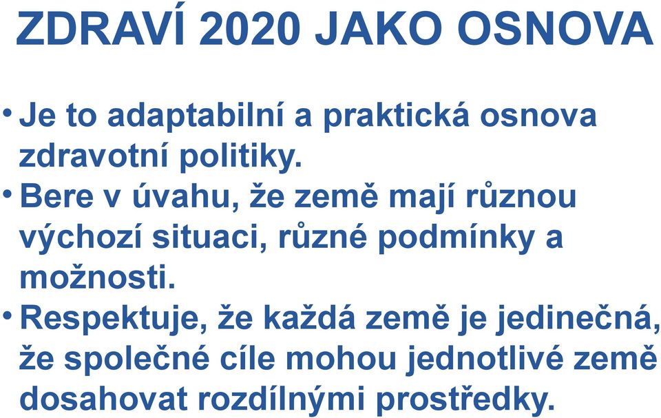 Bere v úvahu, že země mají různou výchozí situaci, různé podmínky a