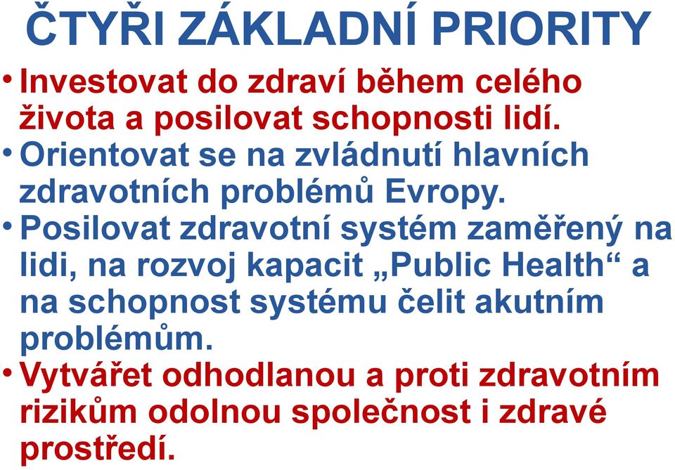 Posilovat zdravotní systém zaměřený na lidi, na rozvoj kapacit Public Health a na schopnost