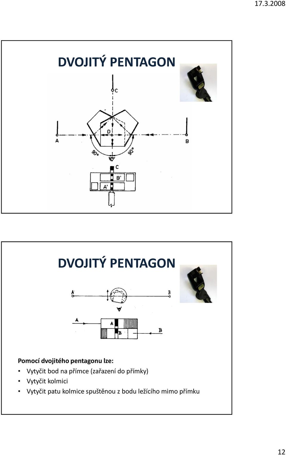 (zařazení do přímky) Vytyčit kolmici Vytyčit