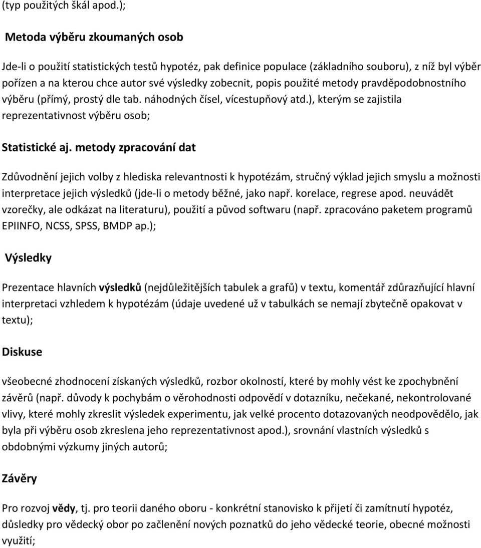 použité metody pravděpodobnostního výběru (přímý, prostý dle tab. náhodných čísel, vícestupňový atd.), kterým se zajistila reprezentativnost výběru osob; Statistické aj.