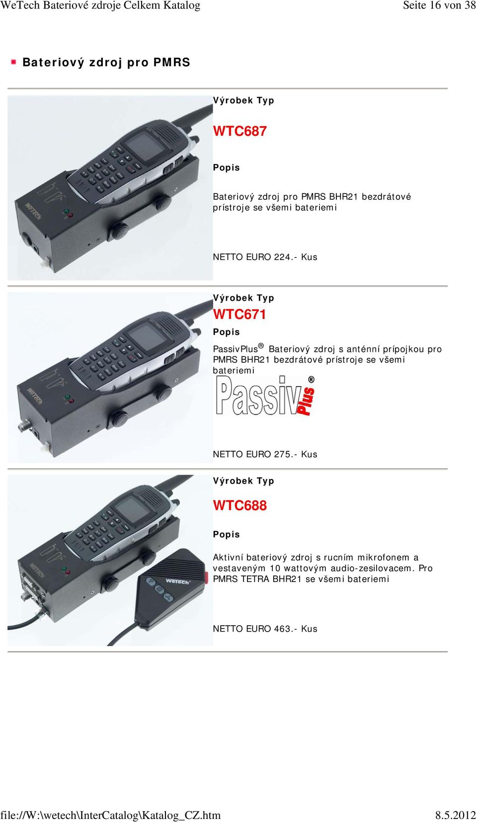 - Kus WTC671 PassivPlus Bateriový zdroj s anténní prípojkou pro PMRS BHR21 bezdrátové prístroje se všemi