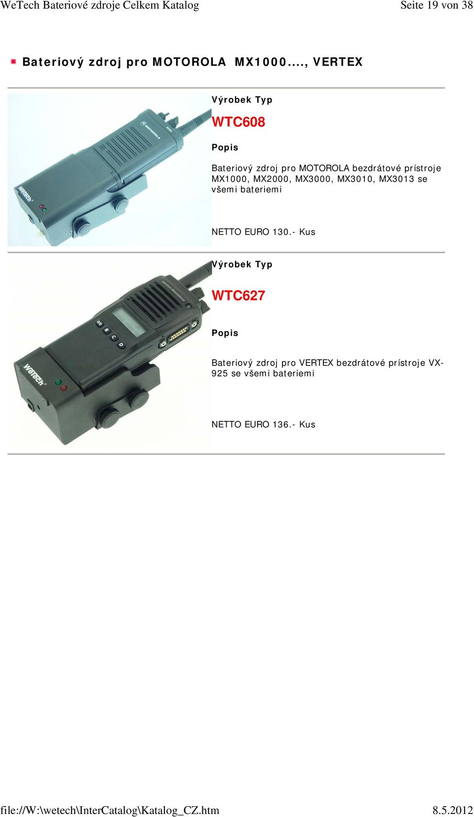 MX2000, MX3000, MX3010, MX3013 se všemi bateriemi NETTO EURO 130.