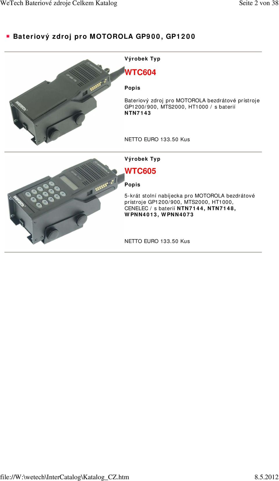 133.50 Kus WTC605 5-krát stolní nabíjecka pro MOTOROLA bezdrátové prístroje GP1200/900,