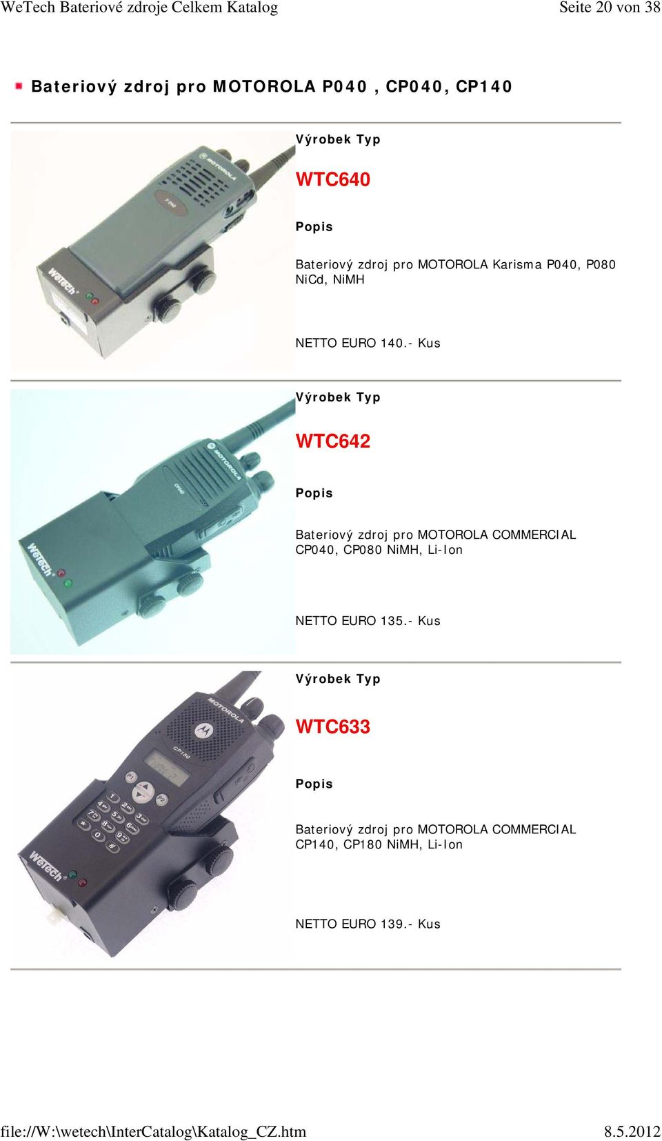 - Kus WTC642 Bateriový zdroj pro MOTOROLA COMMERCIAL CP040, CP080 NiMH, Li-Ion NETTO