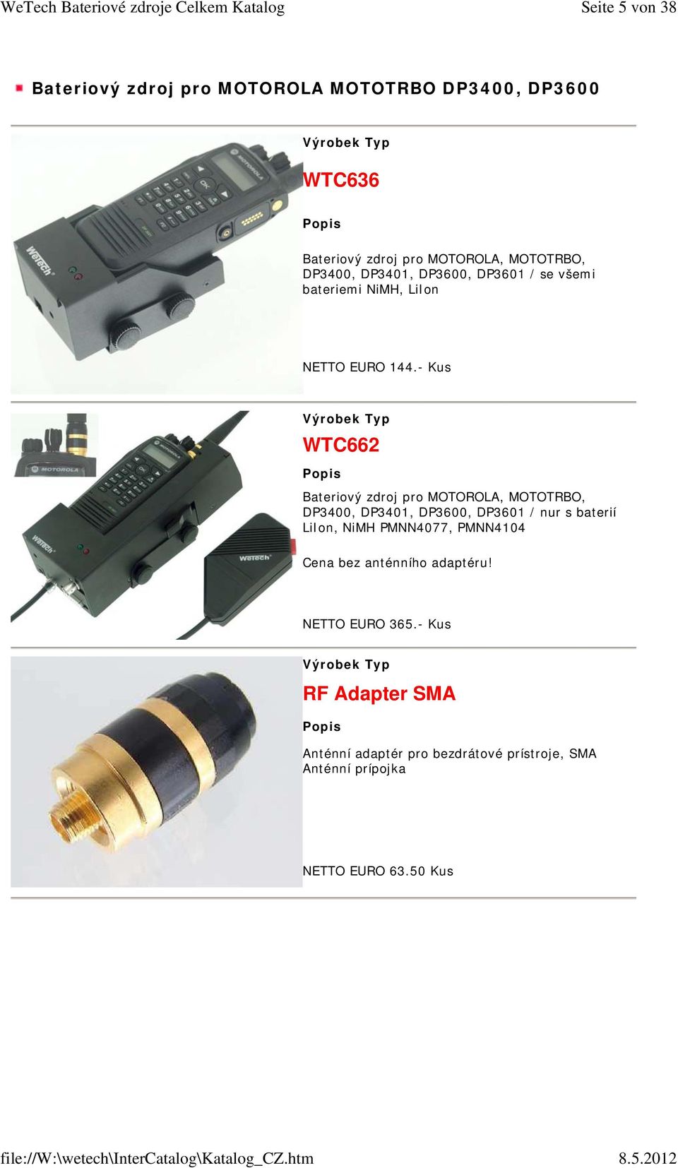 - Kus WTC662 Bateriový zdroj pro MOTOROLA, MOTOTRBO, DP3400, DP3401, DP3600, DP3601 / nur s baterií LiIon, NiMH