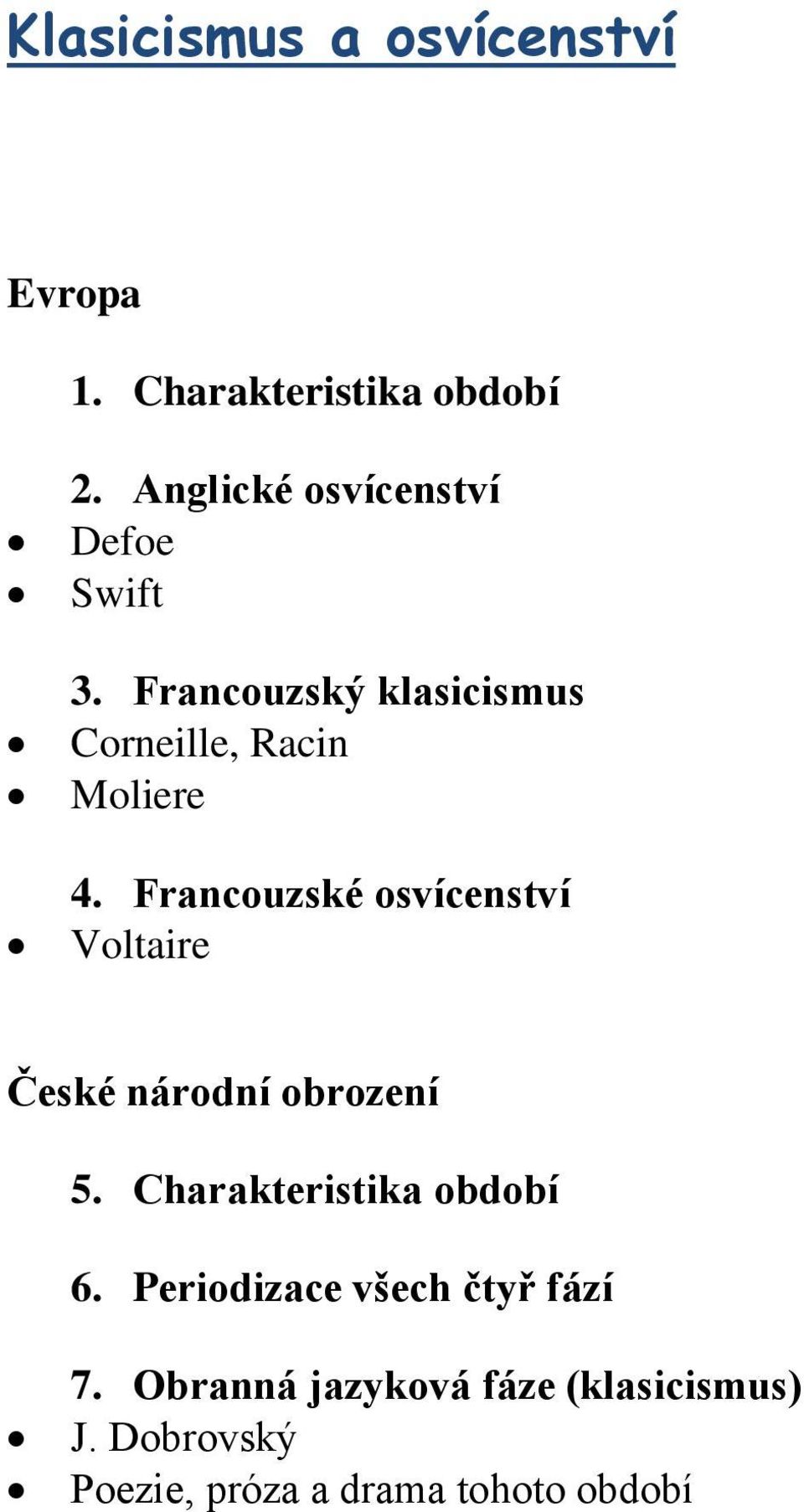 Francouzské osvícenství Voltaire České národní obrození 5. Charakteristika období 6.