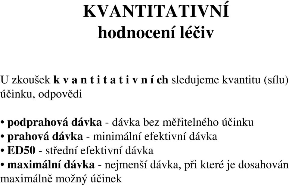 měřitelného účinku prahová dávka - minimální efektivní dávka ED50 - střední