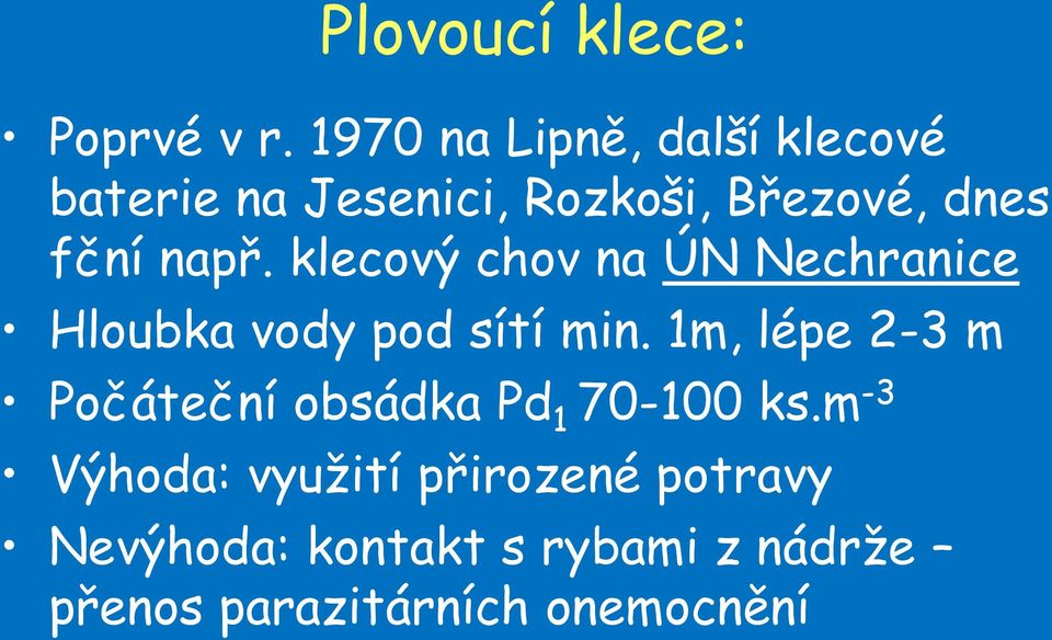 např. klecový chov na ÚN Nechranice Hloubka vody pod sítí min.