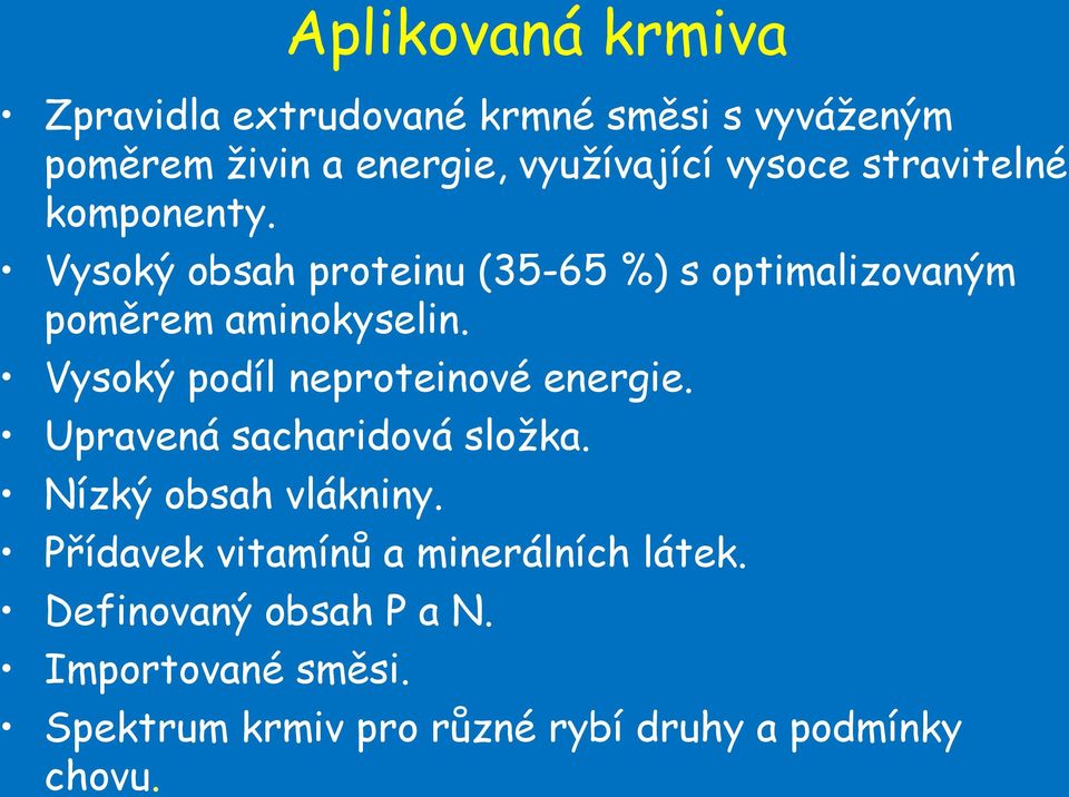 Vysoký podíl neproteinové energie. Upravená sacharidová složka. Nízký obsah vlákniny.