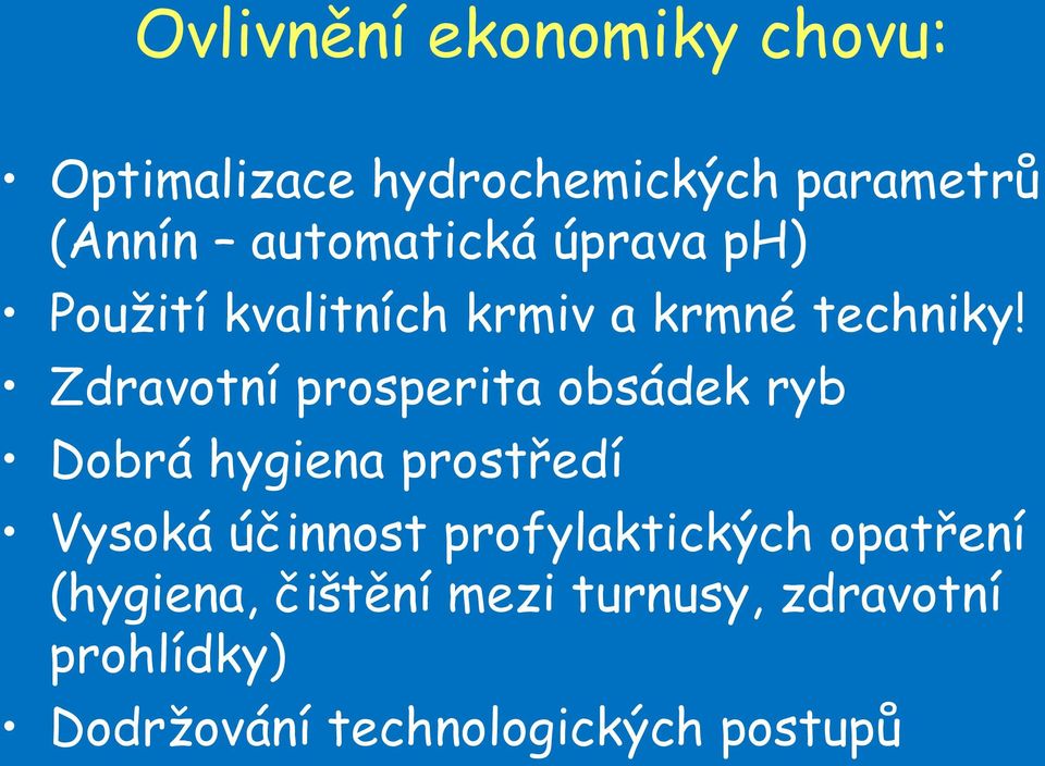 Zdravotní prosperita obsádek ryb Dobrá hygiena prostředí Vysoká účinnost