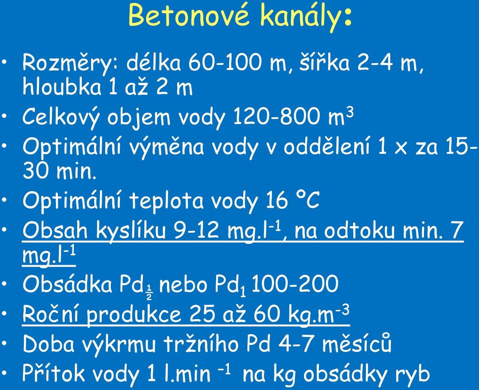 Optimální teplota vody 16 ºC Obsah kyslíku 9-12 mg.l -1, na odtoku min. 7 mg.