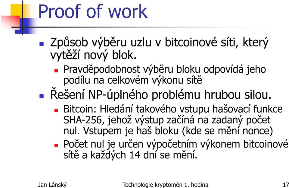 Bitcoin: Hledání takového vstupu hašovací funkce SHA-256, jehož výstup začíná na zadaný počet nul.