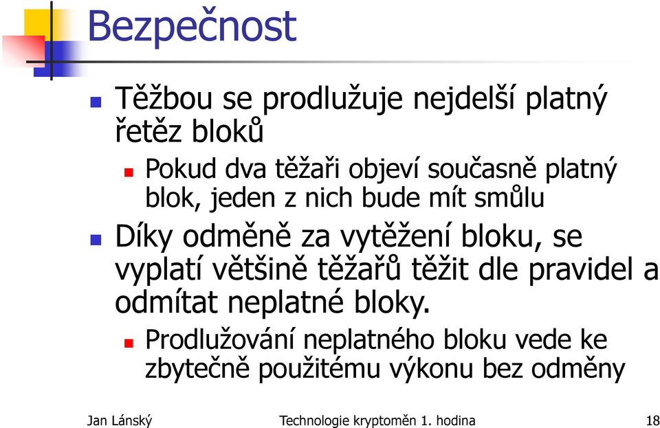 vyplatí většině těžařů těžit dle pravidel a odmítat neplatné bloky.