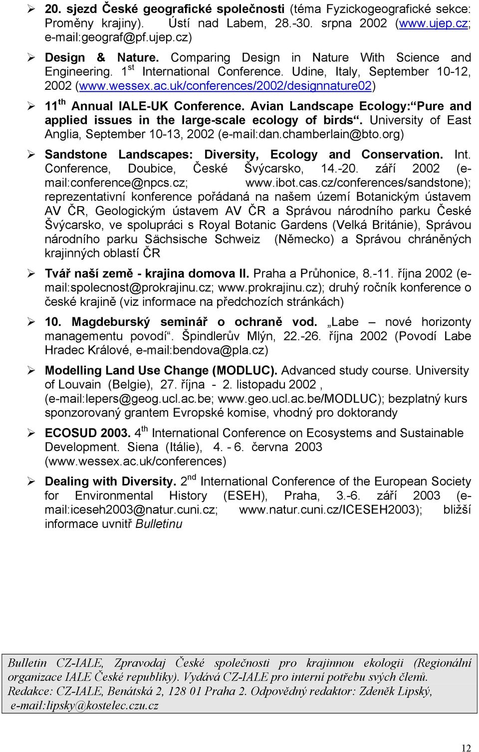 uk/conferences/2002/designnature02) 11 th Annual IALE-UK Conference. Avian Landscape Ecology: Pure and applied issues in the large-scale ecology of birds.