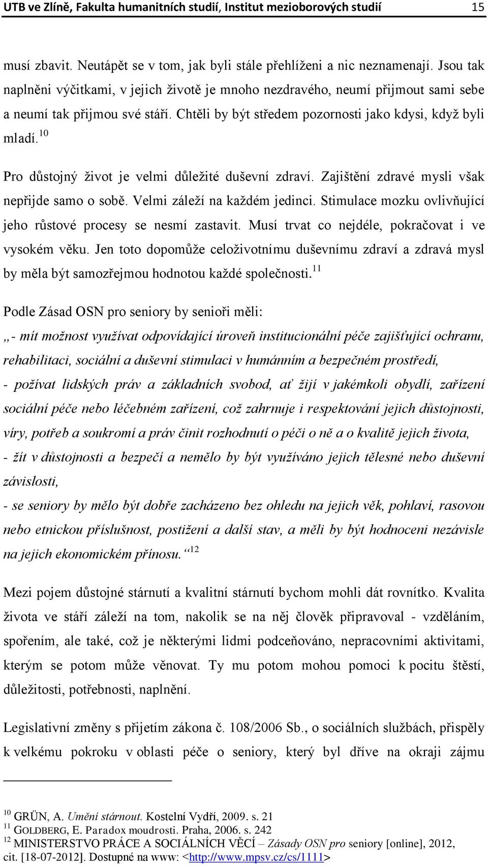 10 Pro důstojný život je velmi důležité duševní zdraví. Zajištění zdravé mysli však nepřijde samo o sobě. Velmi záleží na každém jedinci.