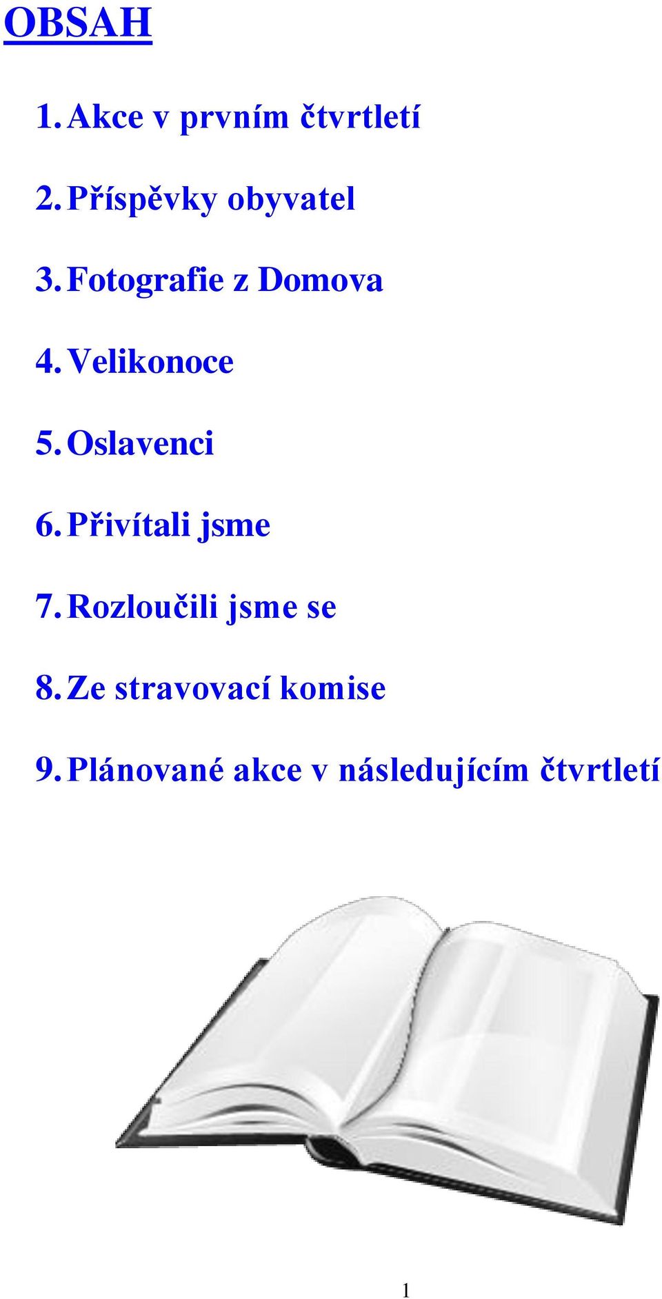 Velikonoce 5. Oslavenci 6. Přivítali jsme 7.