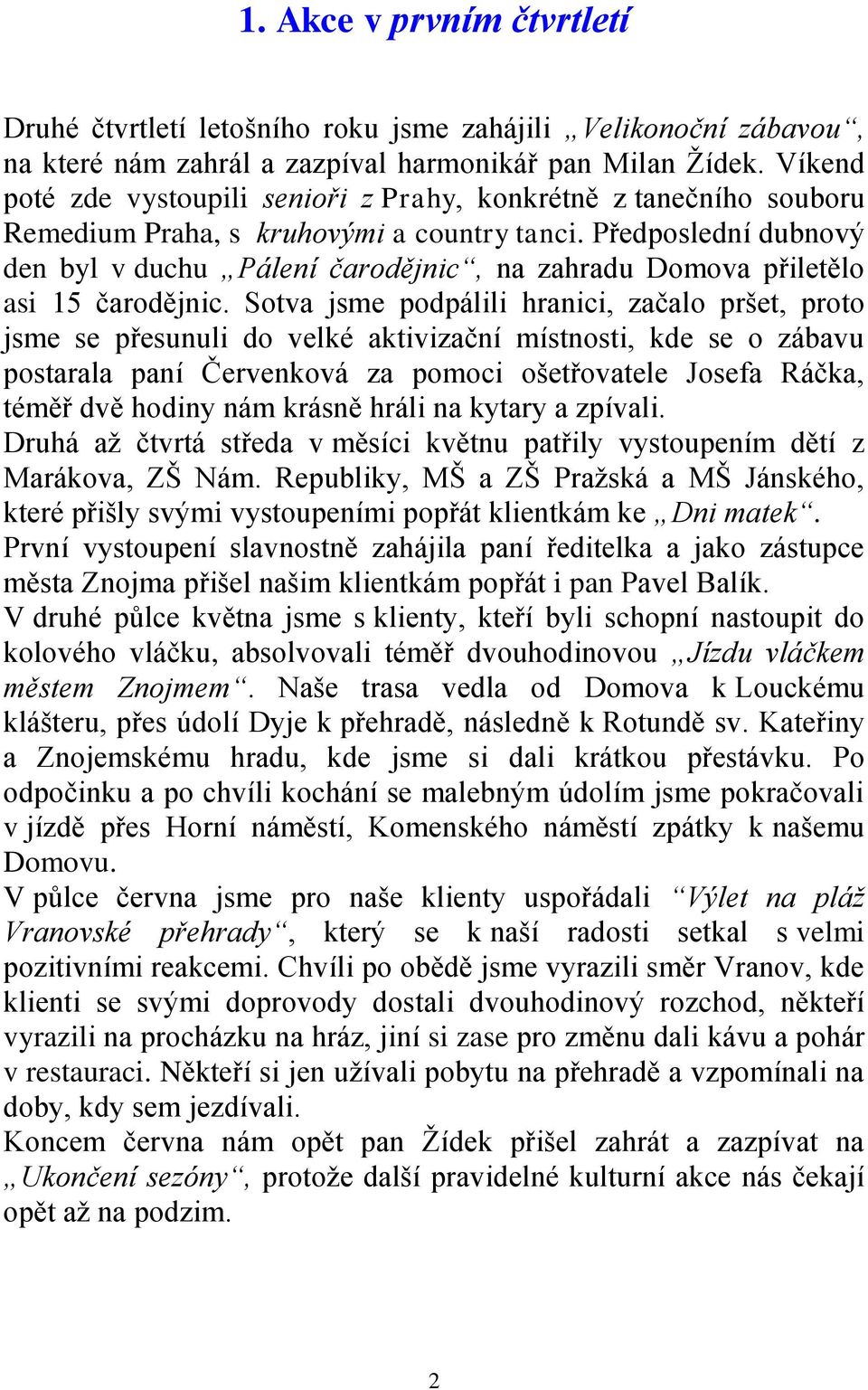 Předposlední dubnový den byl v duchu Pálení čarodějnic, na zahradu Domova přiletělo asi 15 čarodějnic.