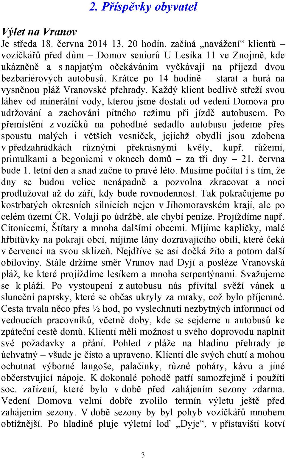 Krátce po 14 hodině starat a hurá na vysněnou pláž Vranovské přehrady.