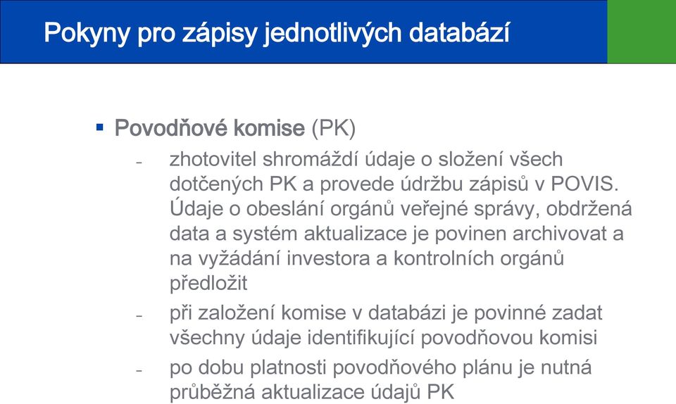 Údaje o obeslání orgánů veřejné správy, obdržená data a systém aktualizace je povinen archivovat a na