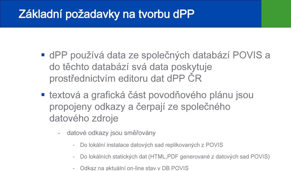 čerpají ze společného datového zdroje - datové odkazy jsou směřovány - Do lokální instalace datových sad